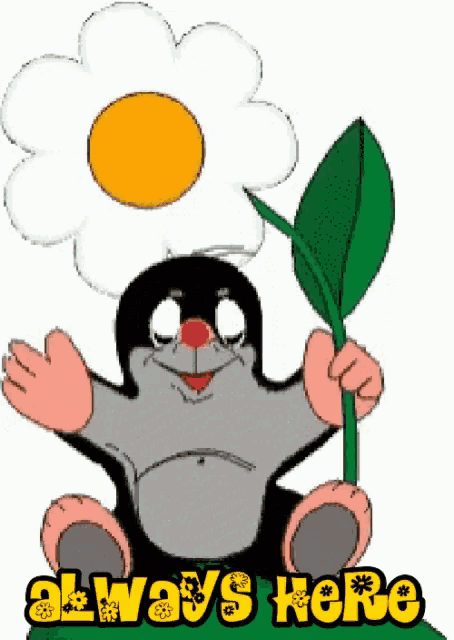 a cartoon mole holding a flower and a leaf with the words " always here " below it
