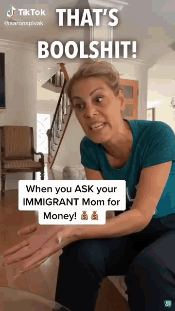 a woman in a blue shirt says that 's boolshit when you ask your immigrant mom for money !
