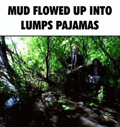 a man playing a guitar and a man playing drums in the woods with the words mud flowed up into lumps pajamas