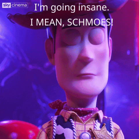 a toy story character with the words i 'm going insane i mean schmoes