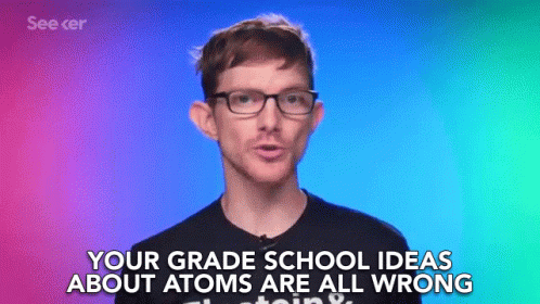 Your Grade Schools Ideas Atoms Are All Wrong What They Thought You In School Is All Wrong GIF - Your Grade Schools Ideas Atoms Are All Wrong What They Thought You In School Is All Wrong You Idea Of Atoms Is Probably All Wrong GIFs