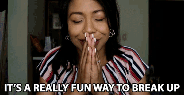 a woman with her eyes closed and the words it 's a really fun way to break up