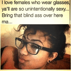 a woman wearing glasses with a caption that says i love females who wear glasses ya 'll are so unintentionally sexy