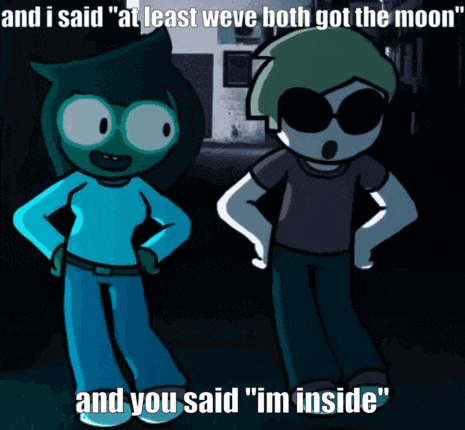 two cartoon characters standing next to each other with a caption that says " and i said " at least weve both got the moon "