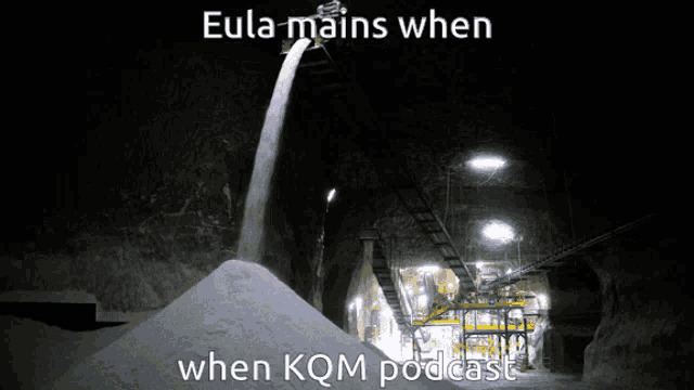 a large pile of white powder is being poured into a tunnel with the caption eula mains when when kqm podcast