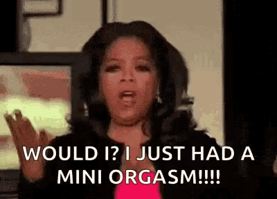 oprah winfrey is making a funny face while talking about having a mini orgasm .