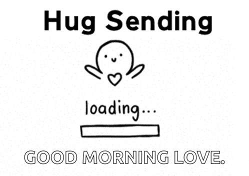 a black and white drawing of a hug sending loading bar and the words `` good morning love '' .