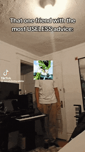that one friend with the most useless advice is standing in front of a keyboard