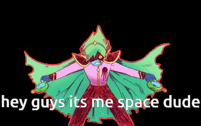 a drawing of a person with the words hey guys its me space dude below it