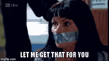 a woman with duct tape on her mouth and the words let me get that for you