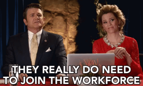 They Really Do Need To Join The Workforce GIF - They Really Do Need To Join The Workforce Workforce Worker GIFs