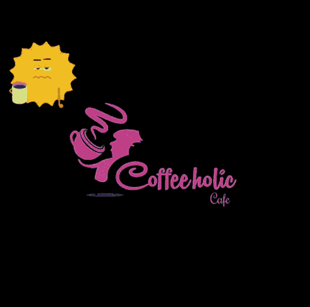 a cartoon sun is holding a cup of coffee next to the words coffeeholic cafe