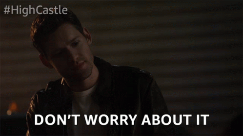 Dont Worry About It Its Fine GIF - Dont Worry About It Its Fine No Big Deal GIFs