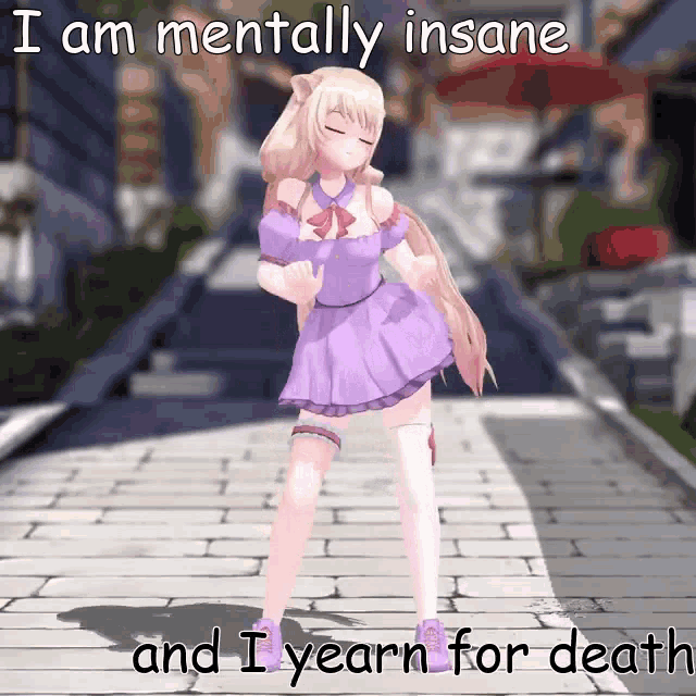 a girl in a purple dress is dancing with the words " i am mentally insane and i yearn for death " above her