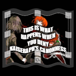 a poster that says ' this is what happens when you deny kaiser 's canonness '