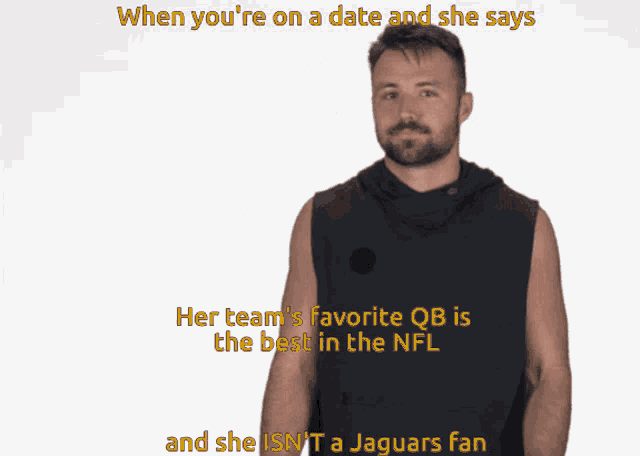 a man says when you 're on a date and she says her team 's favorite qb