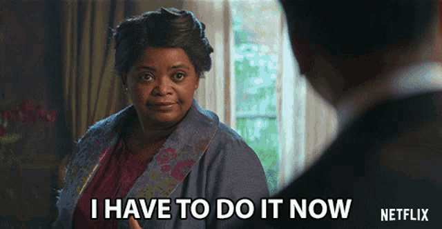 a woman says i have to do it now in a netflix ad