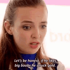 a woman says let 's be honest , if he likes big boobs he struck gold .