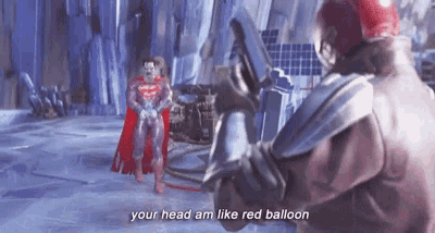 superman is standing next to a man with a gun and says " your head am like red balloon "
