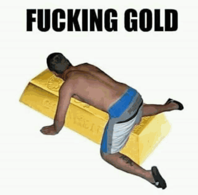 a shirtless man is laying on top of a gold bar with the words fucking gold written above him