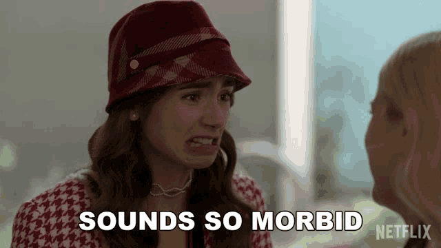 a woman in a hat says " sounds so morbid "