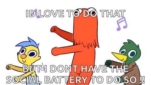 a cartoon says id love to do that but id dont have the social battery to do so