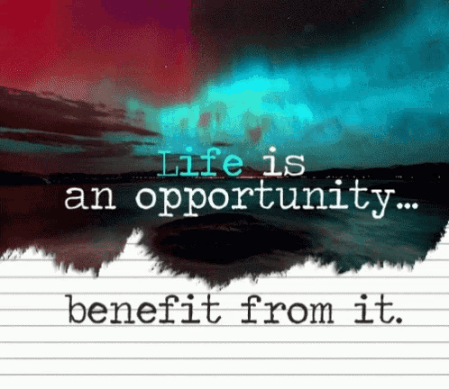 a piece of paper with the words life is an opportunity benefit from it written on it