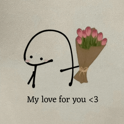 a drawing of a stick figure holding a bouquet of flowers with the words " my love for you < 3 " below it