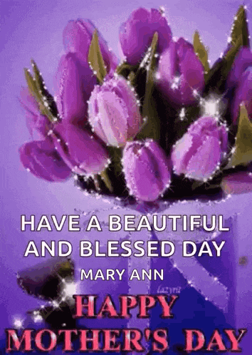 a bouquet of purple tulips on a purple background with the words `` have a beautiful and blessed day mary ann `` .