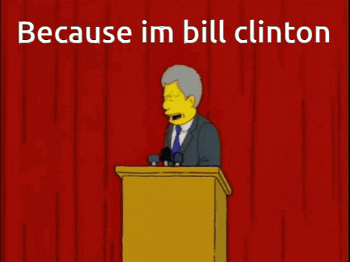 a cartoon of a man giving a speech with the words " because im bill clinton " below him