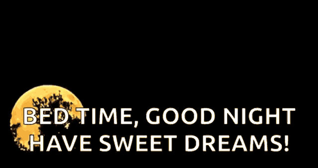 a full moon with the words bed time good night have sweet dreams written below it