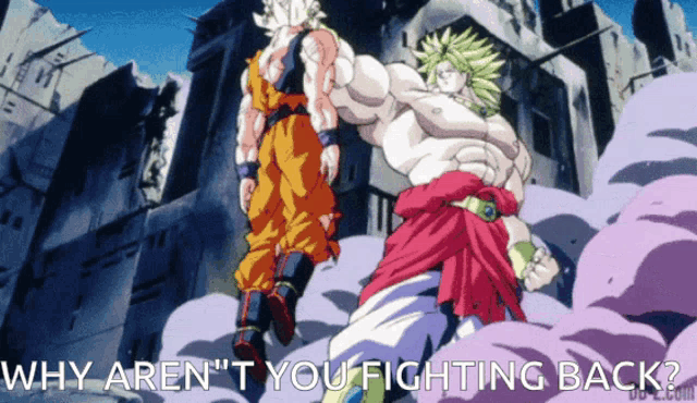 a cartoon of goku and broly standing next to each other with the caption why aren 't you fighting back
