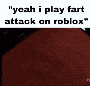 Yeah I Play Roblox GIF - Yeah I Play Roblox Fart Attack GIFs