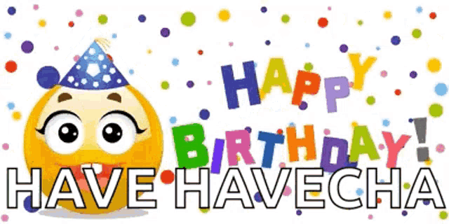 a smiley face wearing a party hat with the words happy birthday have havecha written below it