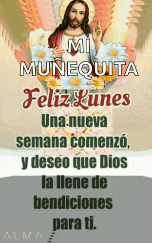 a picture of jesus with flowers and the words mi muñequita feliz lunes