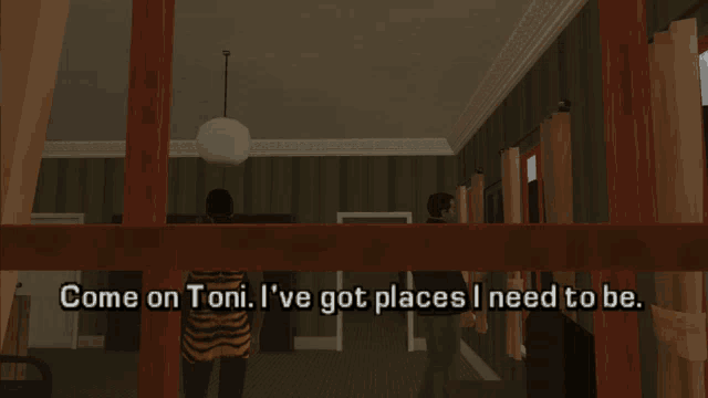 a video game scene with the words come on toni i ve got places i need to be