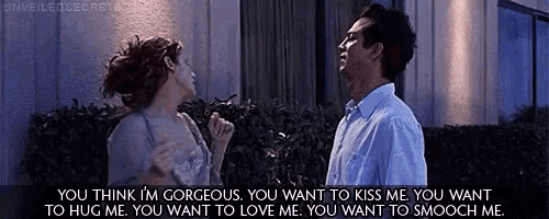 a man and a woman are standing next to each other and the woman is saying you think i 'm gorgeous .