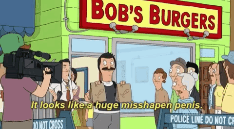 bob 's burgers has a sign that says " it looks like a huge missshapen penis "