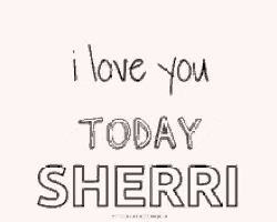 a sign that says i love you tomorrow sherri on it
