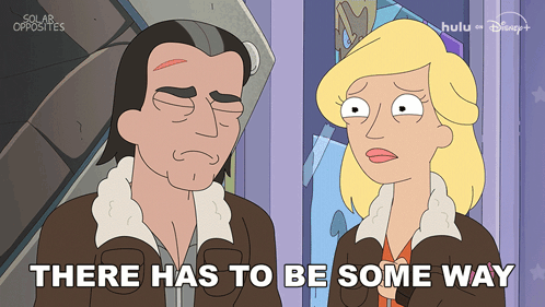 a cartoon of a man and a woman with the words there has to be some way