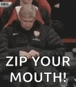 a group of men are sitting next to each other with the words `` zip your mouth '' written on the bottom .