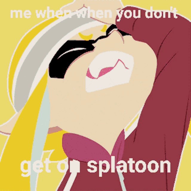 a picture of a girl with the words me when when you do n't get on splatoon