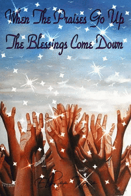 when the praises go up the blessings come down written on a picture of hands