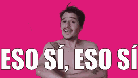a shirtless man is standing in front of a pink background with the words eso si , eso si written on it .