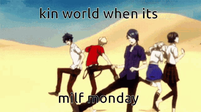 a group of people are dancing in the desert with the words kin world when its milf monday