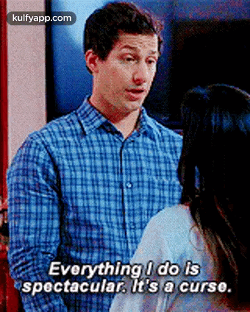 Everything I Do Isspectacular. It'S A Curse..Gif GIF - Everything I Do Isspectacular. It'S A Curse. B99 Hindi GIFs
