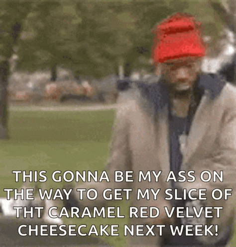 a man wearing a red hat says this gonna be my ass on the way to get my slice of caramel red velvet cheesecake