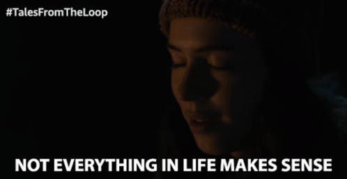 Not Everything In Life Makes Sense Thats Life GIF - Not Everything In Life Makes Sense Thats Life Life Is Not Fair GIFs