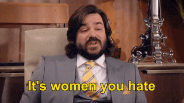 a man in a suit and tie is saying " it 's women you hate "