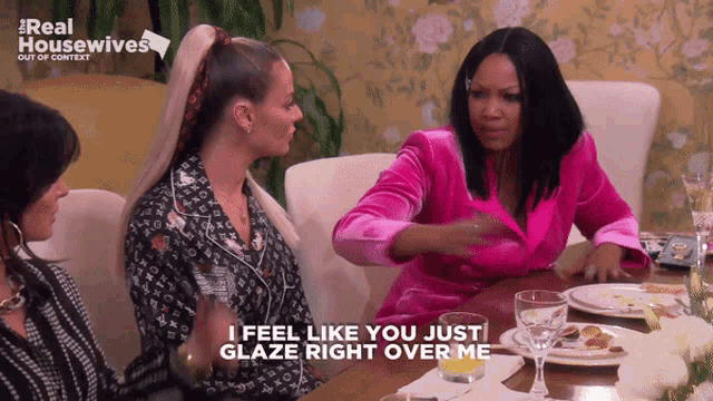 a woman in a pink jacket says " i feel like you just glaze right over me " while sitting at a table with other women